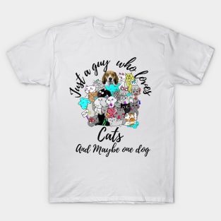 Just a Guy Who Loves cats and maybe one dog T-Shirt